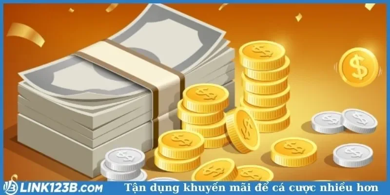 Tận dụng khuyến mãi để cá cược nhiều hơn