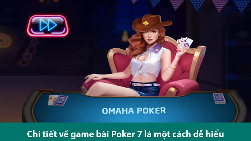 Mẹo chơi game bài Poker 7 lá hiệu quả, ăn tiền nhà cái