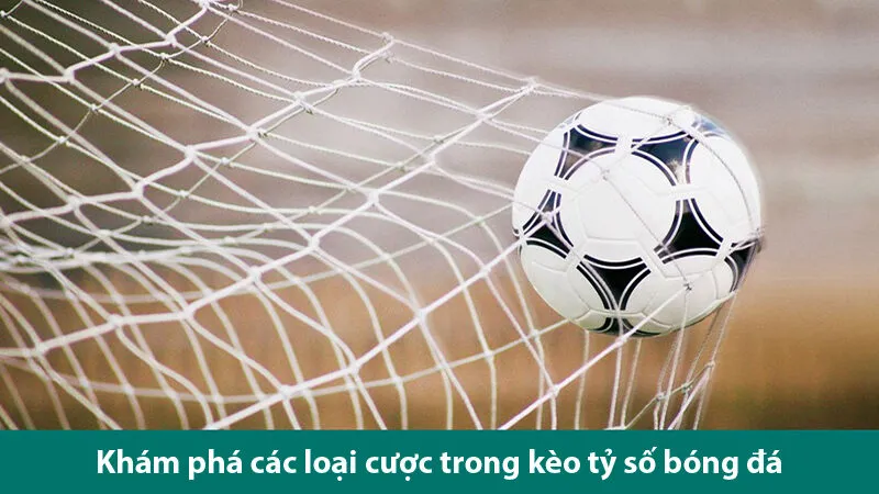 Khám phá các loại cược và cách chơi kèo Correct Score 