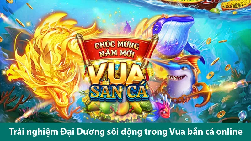 Khám phá các tính năng trong game Vua bắn cá và cơ hội săn thưởng khủng